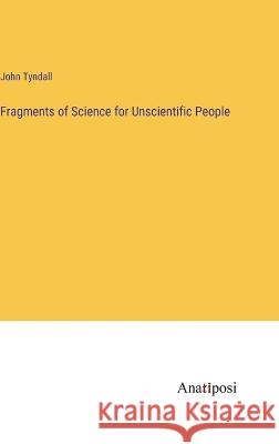 Fragments of Science for Unscientific People John Tyndall 9783382120559 Anatiposi Verlag - książka