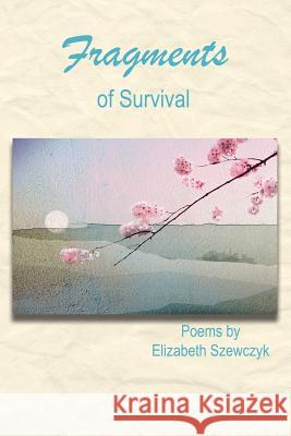 Fragments of Survival Elizabeth F. Szewczyk 9781945917226 Big Table Publishing Company - książka