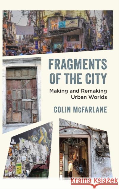 Fragments of the City: Making and Remaking Urban Worlds Colin McFarlane 9780520382237 University of California Press - książka