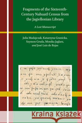 Fragments of the Sixteenth-Century Nahuatl Census from the Jagiellonian Library: A Lost Manuscript Julia Madajczak Katarzyna Granicka Szymon Gruda 9789004457102 Brill - książka