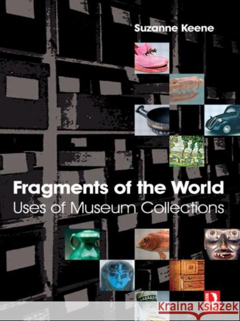 Fragments of the World: Uses of Museum Collections: Uses of Museum Collections Keene, Suzanne 9780750664721  - książka