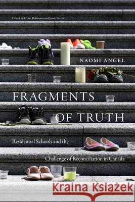 Fragments of Truth: Residential Schools and the Challenge of Reconciliation in Canada Naomi Angel Dylan Robinson Jamie Berthe 9781478018575 Duke University Press - książka