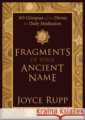 Fragments of Your Ancient Name: 365 Glimpses of the Divine for Daily Meditation Joyce Rupp 9781933495286 Ave Maria Press - książka