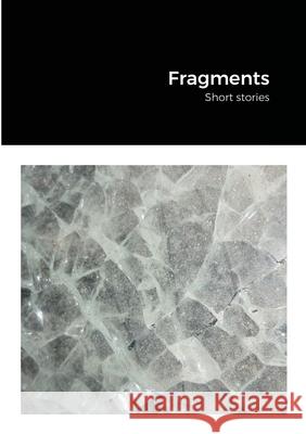 Fragments: Short stories Stowers, Antony J. 9781716599897 Lulu.com - książka