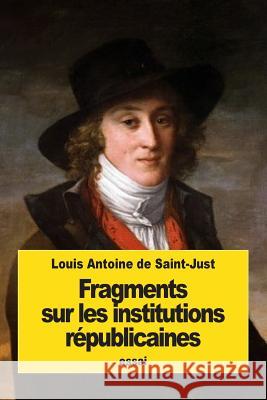Fragments sur les institutions républicaines De Saint-Just, Louis Antoine 9781539378327 Createspace Independent Publishing Platform - książka