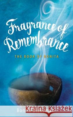 Fragrance of Remembrance: The Book of Bonita Bonita Blakeman 9781964959924 As He Is T/A Seraph Creative - książka