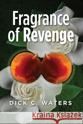 Fragrance of Revenge Dick C. Waters 9781491209639 Createspace - książka