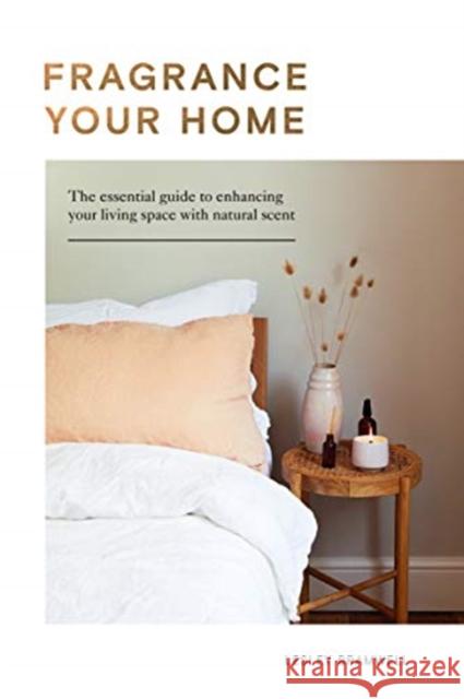 Fragrance Your Home: The Essential Guide to Enhancing Your Living Space with Natural Scent Lesley Bramwell 9781787136229 Quadrille Publishing Ltd - książka