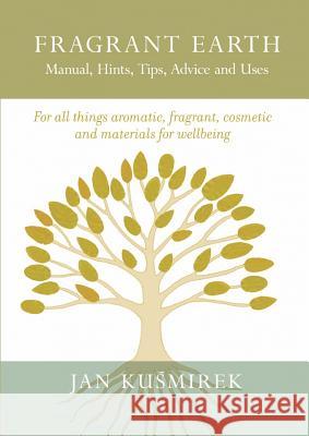 Fragrant Earth: Manual, Hints, Tips, Advice and Uses Jan KuÅ›mirek 9781789554618 New Generation Publishing - książka
