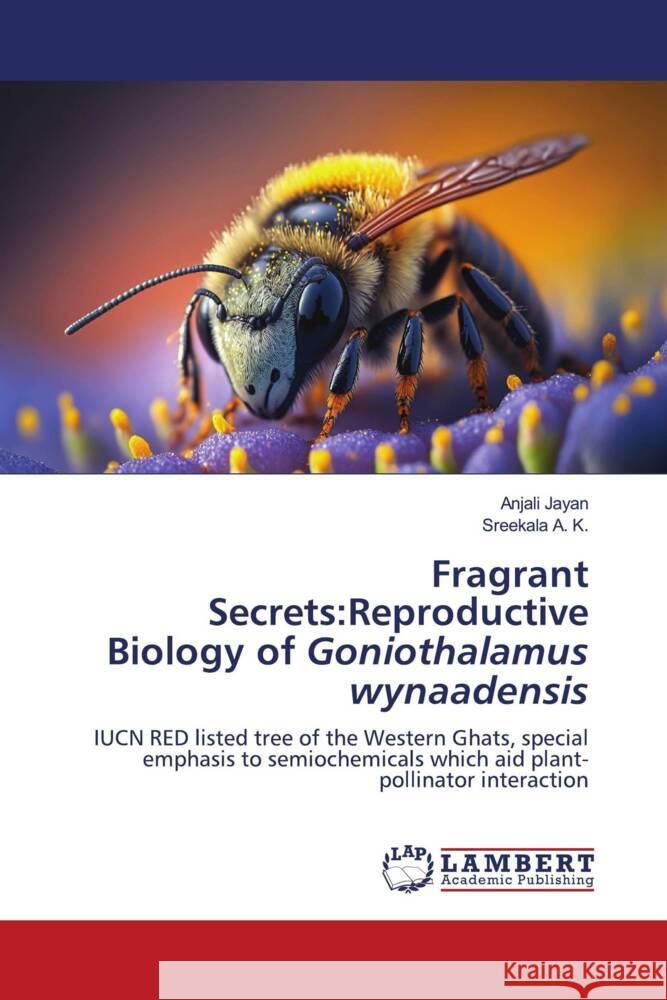 Fragrant Secrets: Reproductive Biology of Goniothalamus wynaadensis Anjali Jayan Sreekala A 9786207646951 LAP Lambert Academic Publishing - książka