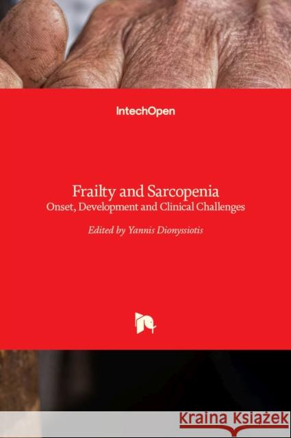 Frailty and Sarcopenia: Onset, Development and Clinical Challenges Yannis Dionyssiotis 9789535134831 Intechopen - książka