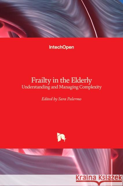 Frailty in the Elderly: Understanding and Managing Complexity Sara Palermo 9781839682186 Intechopen - książka
