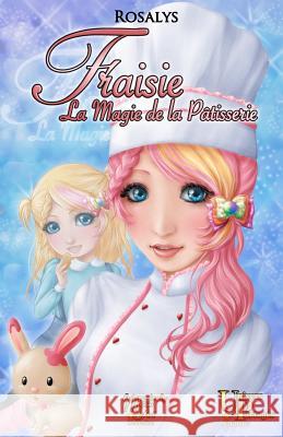 Fraisie, la magie de la patisserie Rosalys 9782367500034 Univers Partages Editions - książka