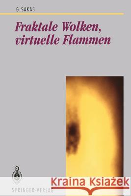 Fraktale Wolken, Virtuelle Flammen: Computer-Emulation Und Visualisierung Turbulenter Gasbewegung Sakas, Georgios 9783540572008 Springer-Verlag - książka