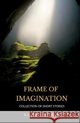 Frame Of Imagination Kalyan Kumar   9798889518938 Notion Press - książka