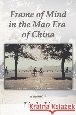 Frame of Mind in the Mao Era of China - A Memoir Linda Liu 9781514450000 Xlibris - książka