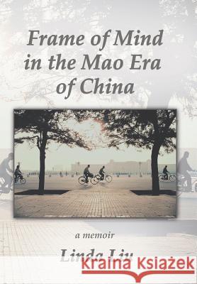 Frame of Mind in the Mao Era of China - A Memoir Linda Liu 9781514450017 Xlibris - książka