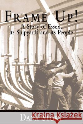 Frame Up!: A Story of Essex, Its Shipyards and Its People Dana Story 9781540217417 History Press Library Editions - książka