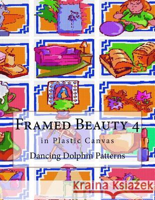 Framed Beauty 4: in Plastic Canvas Patterns, Dancing Dolphin 9781726477468 Createspace Independent Publishing Platform - książka