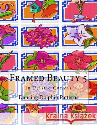 Framed Beauty 5: in Plastic Canvas Patterns, Dancing Dolphin 9781726477550 Createspace Independent Publishing Platform - książka