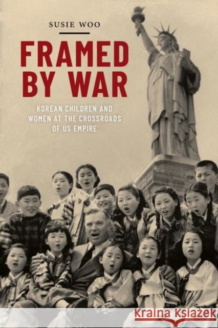 Framed by War: Korean Children and Women at the Crossroads of Us Empire Susie Woo 9781479880539 New York University Press - książka