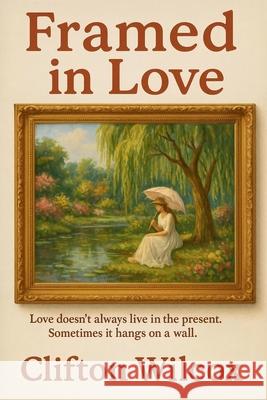 Framed in Love Clifton Wilcox 9781969770043 Clifton Wilcox - książka