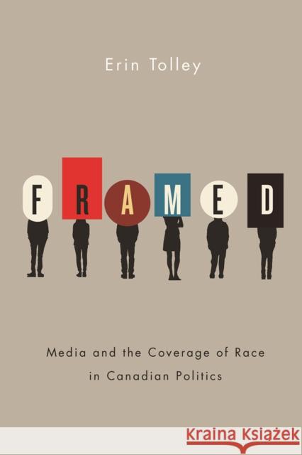 Framed: Media and the Coverage of Race in Canadian Politics Erin Tolley 9780774831246 UBC Press - książka