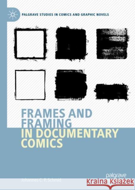 Frames and Framing in Documentary Comics Johannes Schmid 9783030633028 Palgrave MacMillan - książka
