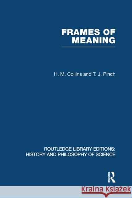 Frames of Meaning: The Social Construction of Extraordinary Science Collins &. Pinch 9780415847797 Routledge - książka