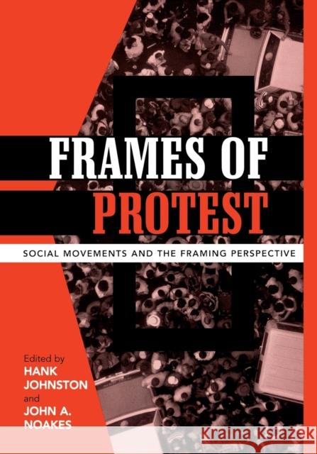 Frames of Protest: Social Movements and the Framing Perspective Johnston, Hank 9780742538078 Rowman & Littlefield Publishers - książka