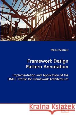 Framework Design Pattern Annotation Thomas Aschauer 9783639050813 VDM VERLAG DR. MULLER AKTIENGESELLSCHAFT & CO - książka