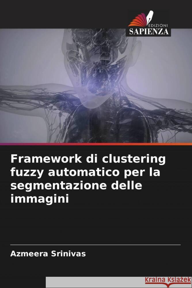 Framework di clustering fuzzy automatico per la segmentazione delle immagini Azmeera Srinivas 9786204656397 Edizioni Sapienza - książka