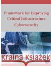 Framework for Improving Critical Infrastructure Cybersecurity National Institute of Standards and Tech 9781497580794 Createspace