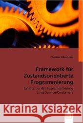 Framework für Zustandsorientierte Programmierung : Einsatz bei der Implementierung eines Service-Containers Silberbauer, Christian 9783836477604 VDM Verlag Dr. Müller - książka