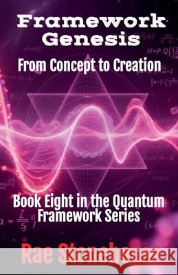 Framework Genesis: From Concept to Creation Rae Stonehouse 9781997784197 Live for Excellence Productions - książka