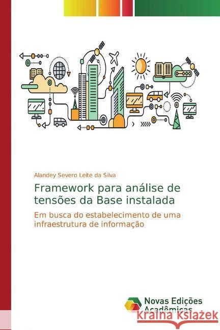 Framework para análise de tensões da Base instalada : Em busca do estabelecimento de uma infraestrutura de informação Severo Leite da Silva, Alandey 9786139692576 Novas Edicioes Academicas - książka