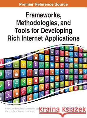 Frameworks, Methodologies, and Tools for Developing Rich Internet Applications Giner Alor-Hernandez 9781466664371 Information Science Reference - książka