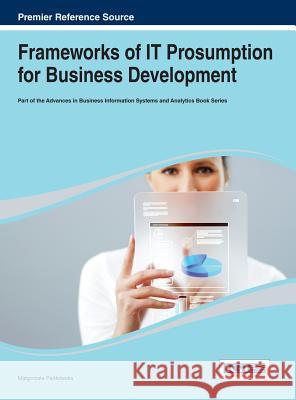 Frameworks of IT Prosumption for Business Development Ma?gorzata Pa?kowska Ma Gorzata P 9781466643130 Business Science Reference - książka