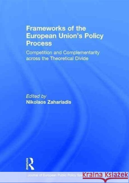Frameworks of the European Union's Policy Process: Competition and Complementarity Across the Theoretical Divide Nikolaos Zahariadis   9781138954700 Taylor and Francis - książka