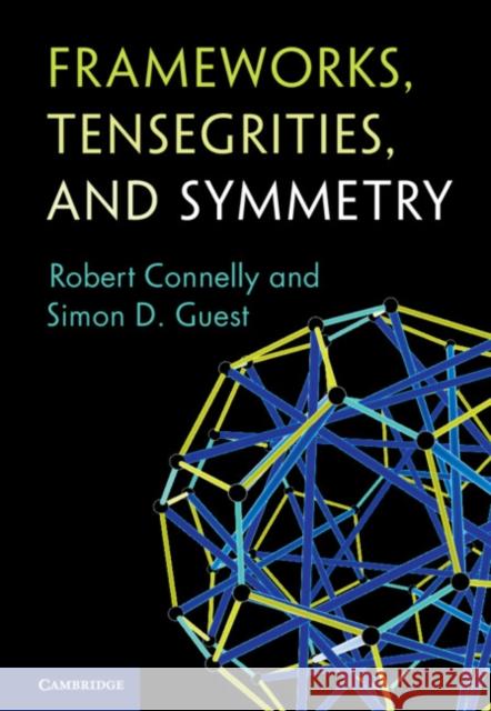 Frameworks, Tensegrities, and Symmetry Robert Connelly (Cornell University, New York), Simon D. Guest (University of Cambridge) 9780521879101 Cambridge University Press - książka