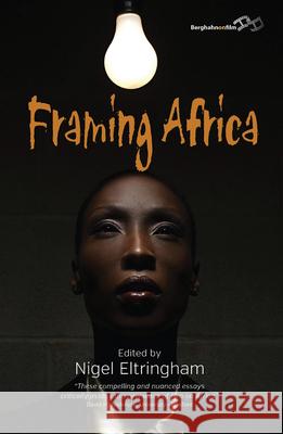 Framing Africa: Portrayals of a Continent in Contemporary Mainstream Cinema Nigel Eltringham 9781782380733 Berghahn Books - książka