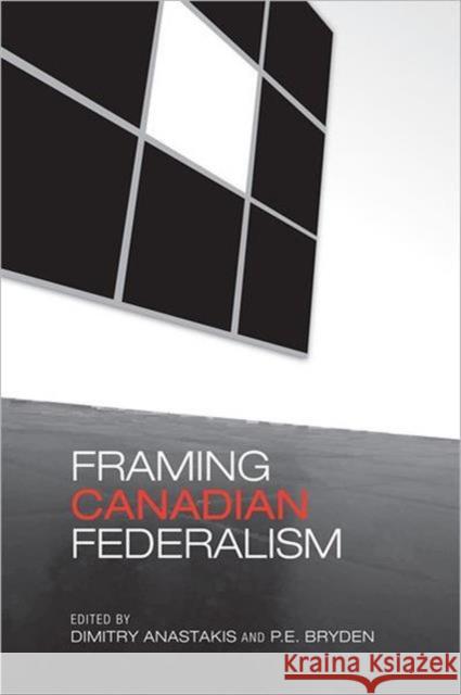 Framing Canadian Federalism Dimitry Anastakis P. E. Bryden 9780802091932 University of Toronto Press - książka