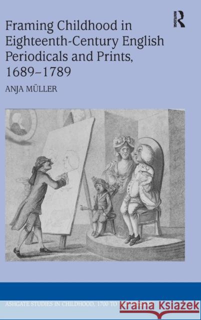 Framing Childhood in Eighteenth-Century English Periodicals and Prints, 1689-1789  9780754665038 Ashgate Publishing Limited - książka