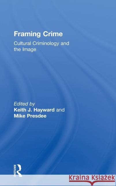 Framing Crime: Cultural Criminology and the Image Hayward, Keith 9780415459037 Taylor & Francis - książka