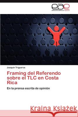 Framing del Referendo sobre el TLC en Costa Rica Trigueros Joaquín 9783846560082 Editorial Acad Mica Espa Ola - książka