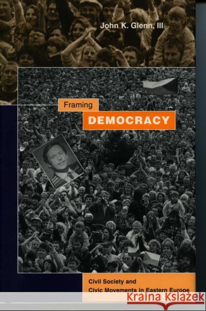 Framing Democracy: Civil Society and Civic Movements in Eastern Europe Glenn, John K. 9780804738613 Stanford University Press - książka
