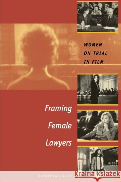 Framing Female Lawyers: Women on Trial in Film Lucia, Cynthia 9780292706507 University of Texas Press - książka