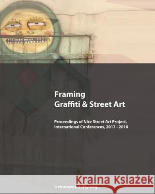 Framing Graffiti & Street Art: Proceedings of Nice Street Art Project, International Conferences, 2017 - 2018 Pedro Soares Neves Edwige Comoy Fusaro 9781705423981 Independently Published - książka