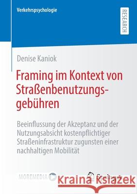 Framing Im Kontext Von Straßenbenutzungsgebühren: Beeinflussung Der Akzeptanz Und Der Nutzungsabsicht Kostenpflichtiger Straßeninfrastruktur Zugunsten Kaniok, Denise 9783658333010 Springer - książka