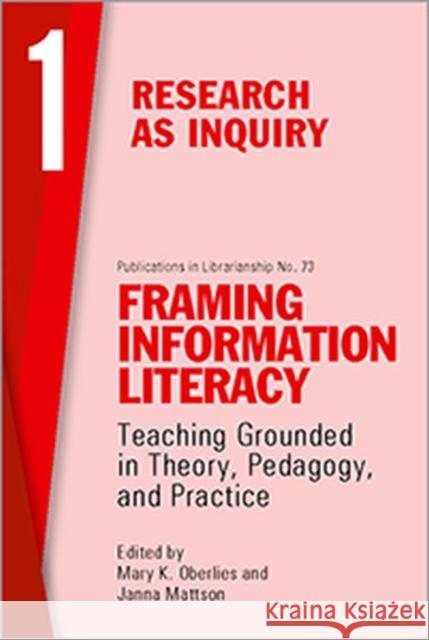Framing Information Literacy (Pil#73) Volume One: Research as Inquiry Mattson, Janna L. 9780838989814 Association of College & Research Libraries - książka